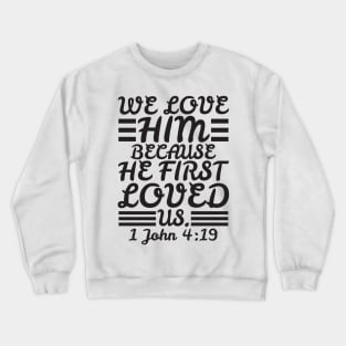 1 John 4:19 Crewneck Sweatshirt